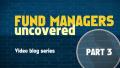fund-managers-uncovered-part-three